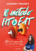 Il metodo Fit & Eat. 99 ricette create da me per lo sportivo sano e goloso